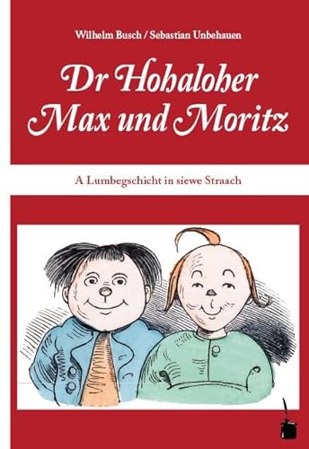Dr Hohaloher Max un Moritz. A Lumbegschicht in siewe Straach ins Hohalohische iwwersetzt: Max und Moritz - Hohenlohisch